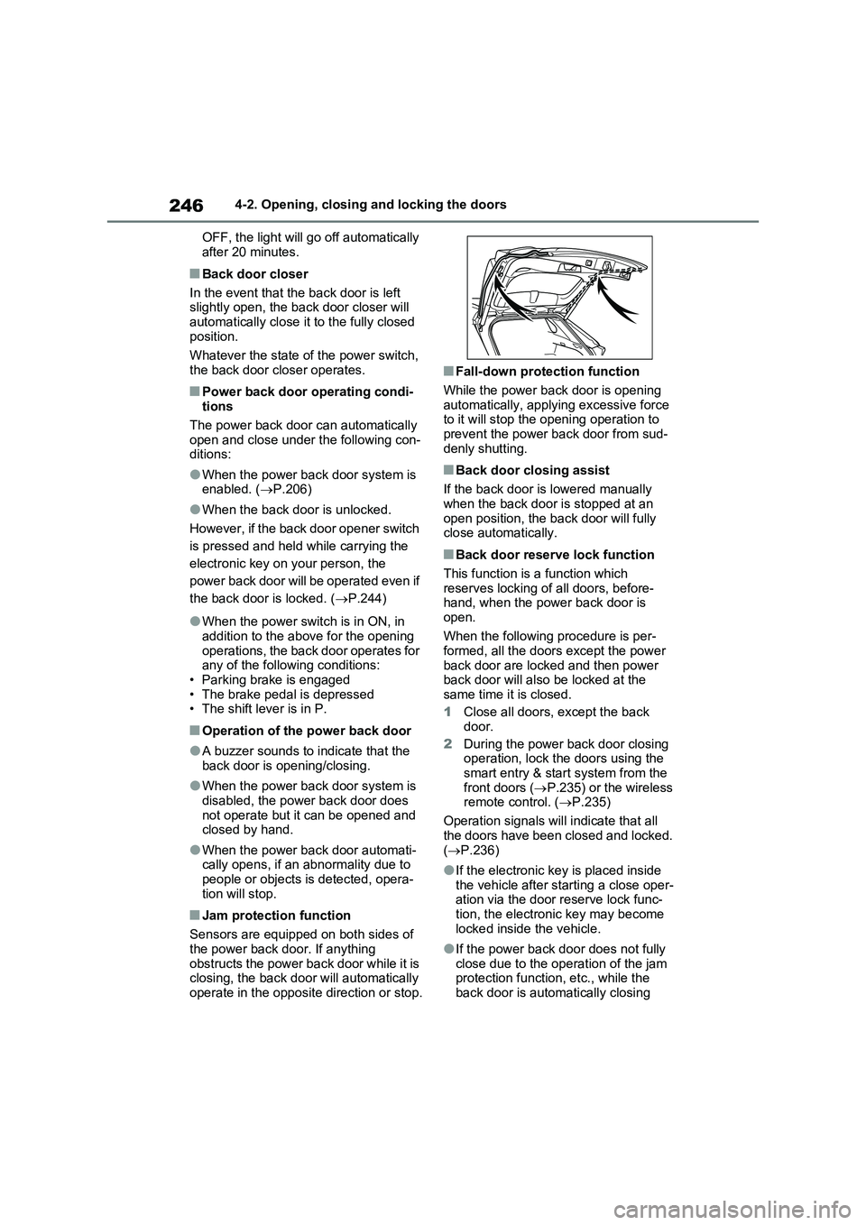 TOYOTA RAV4 PLUG-IN HYBRID 2023 Owners Manual 2464-2. Opening, closing and locking the doors
OFF, the light will go off automatically
after 20 minutes.
■Back door closer
In the event that the back door is left
slightly open, the back door clo TOYOTA RAV4 PLUG-IN HYBRID 2023 Owners Manual 2464-2. Opening, closing and locking the doors
OFF, the light will go off automatically
after 20 minutes.
■Back door closer
In the event that the back door is left
slightly open, the back door clo