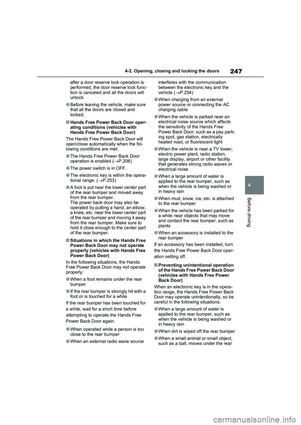 TOYOTA RAV4 PLUG-IN HYBRID 2023 Owners Manual 247
4 4-2. Opening, closing and locking the doors
Before driving
after a door reserve lock operation is
performed, the door reserve lock func-
tion is canceled and all the doors will
unlock.
●Befo TOYOTA RAV4 PLUG-IN HYBRID 2023 Owners Manual 247
4 4-2. Opening, closing and locking the doors
Before driving
after a door reserve lock operation is
performed, the door reserve lock func-
tion is canceled and all the doors will
unlock.
●Befo