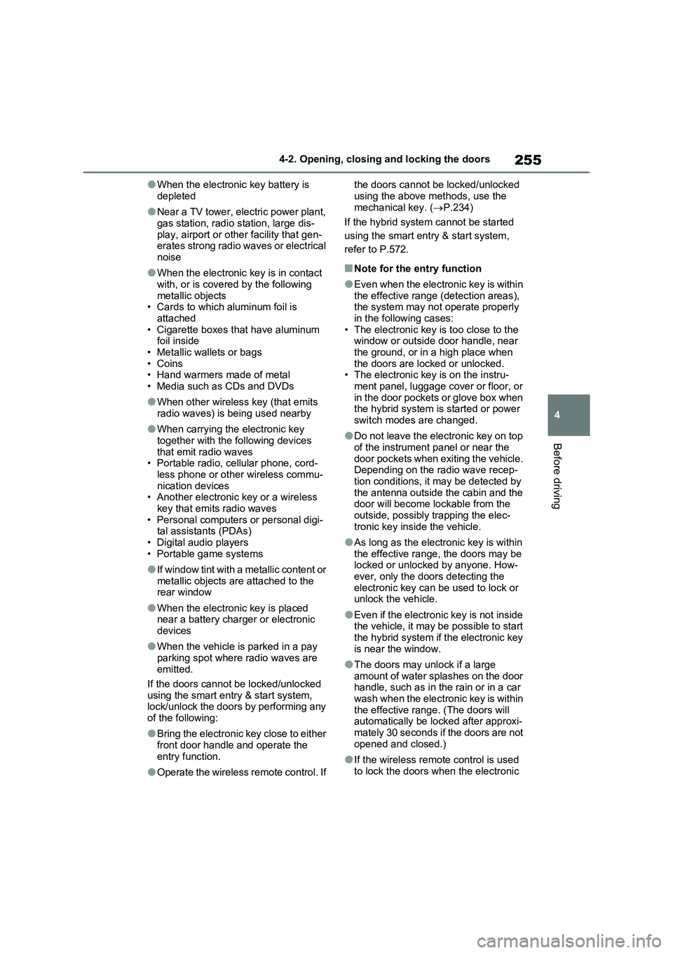 TOYOTA RAV4 PLUG-IN HYBRID 2023 Owners Manual 255
4 4-2. Opening, closing and locking the doors
Before driving
●When the electronic key battery is
depleted
●Near a TV tower, electric power plant,
gas station, radio station, large dis-
play, TOYOTA RAV4 PLUG-IN HYBRID 2023 Owners Manual 255
4 4-2. Opening, closing and locking the doors
Before driving
●When the electronic key battery is
depleted
●Near a TV tower, electric power plant,
gas station, radio station, large dis-
play,