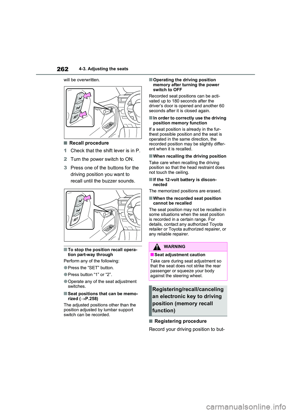 TOYOTA RAV4 PLUG-IN HYBRID 2023  Owners Manual 2624-3. Adjusting the seats 
will be overwritten.
■Recall procedure 
1 Check that the shift lever is in P. 
2 Turn the power switch to ON. 
3 Press one of the buttons for the  
driving position you 