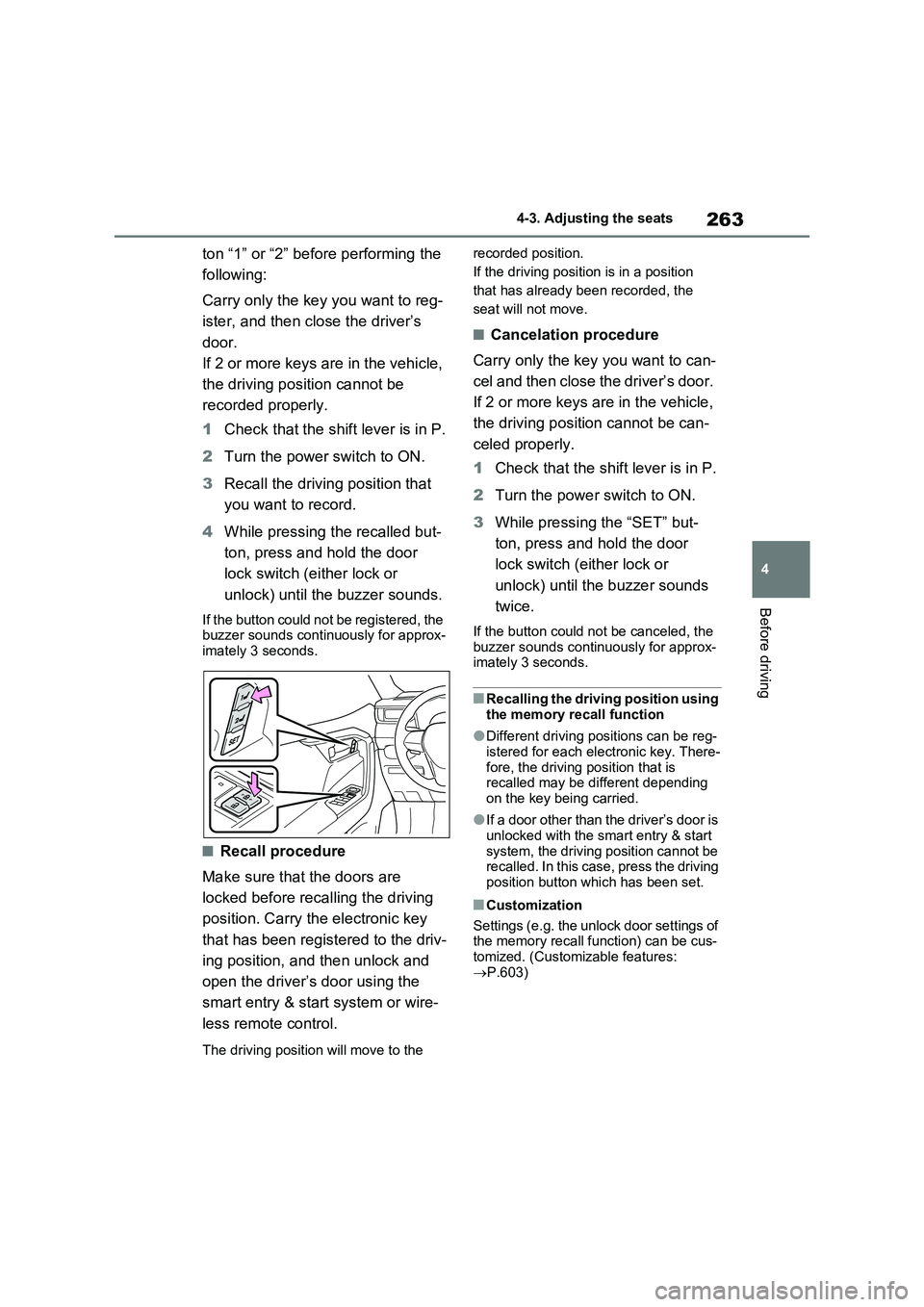 TOYOTA RAV4 PLUG-IN HYBRID 2023  Owners Manual 263
4 
4-3. Adjusting the seats
Before driving
ton “1” or “2” before performing the  
following: 
Carry only the key you want to reg- 
ister, and then close the driver’s  
door. 
If 2 or mor