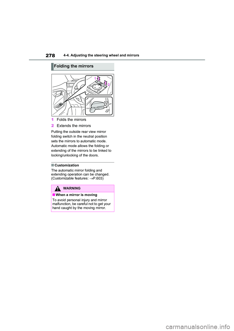 TOYOTA RAV4 PLUG-IN HYBRID 2023 Owners Guide 2784-4. Adjusting the steering wheel and mirrors
1Folds the mirrors
2 Extends the mirrors
Putting the outside rear view mirror
folding switch in the neutral position
sets the mirrors to automatic TOYOTA RAV4 PLUG-IN HYBRID 2023 Owners Guide 2784-4. Adjusting the steering wheel and mirrors
1Folds the mirrors
2 Extends the mirrors
Putting the outside rear view mirror
folding switch in the neutral position
sets the mirrors to automatic