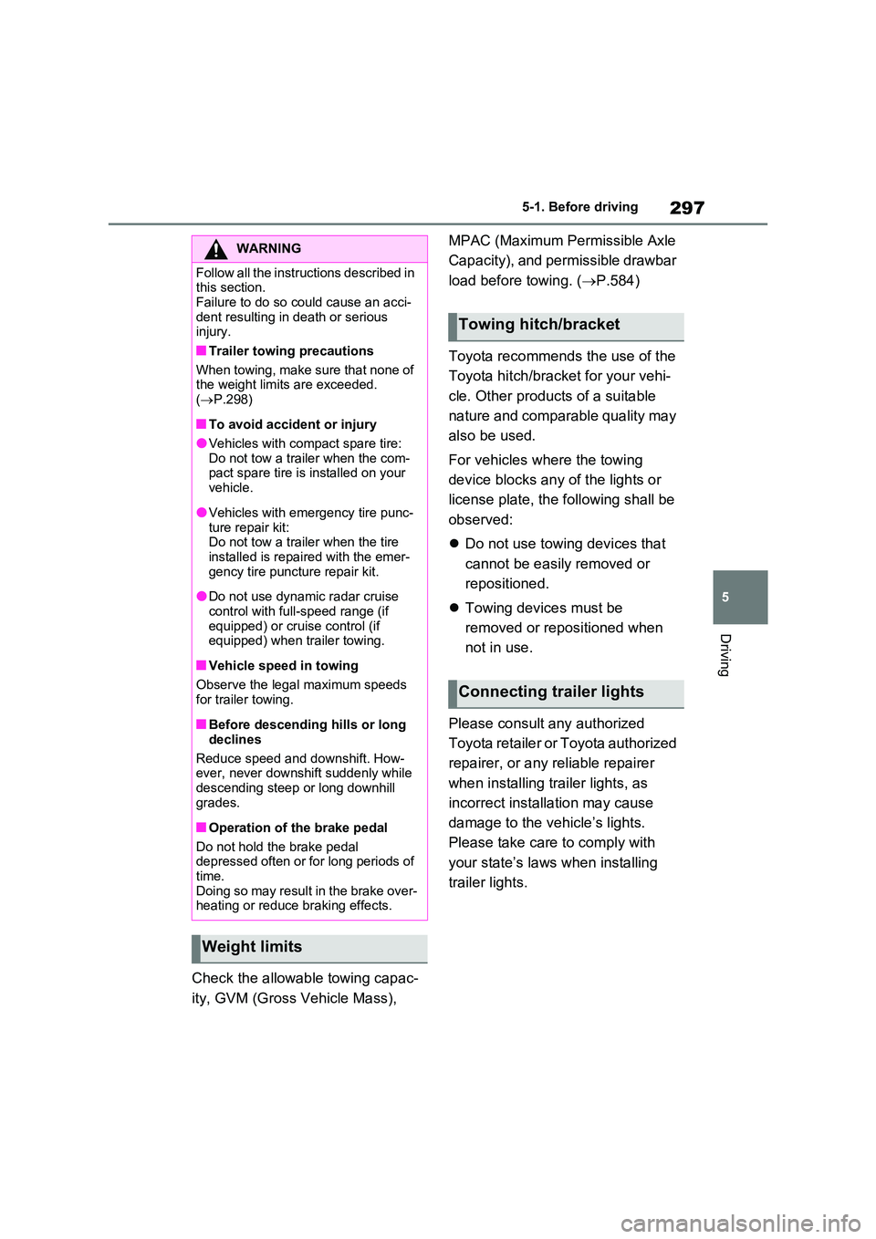 TOYOTA RAV4 PLUG-IN HYBRID 2023 Owners Manual 297
5
5-1. Before driving
Driving
Check the allowable towing capac-
ity, GVM (Gross Vehicle Mass),
MPAC (Maximum Permissible Axle
Capacity), and permissible drawbar
load before towing. ( P. TOYOTA RAV4 PLUG-IN HYBRID 2023 Owners Manual 297
5
5-1. Before driving
Driving
Check the allowable towing capac-
ity, GVM (Gross Vehicle Mass),
MPAC (Maximum Permissible Axle
Capacity), and permissible drawbar
load before towing. ( P.
