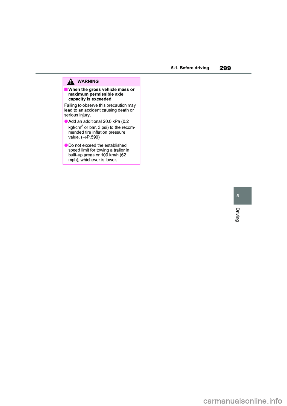 TOYOTA RAV4 PLUG-IN HYBRID 2023 Owners Manual 299
5
5-1. Before driving
Driving
WARNING
■When the gross vehicle mass or maximum permissible axle
capacity is exceeded
Failing to observe this precaution may lead to an accident causing death TOYOTA RAV4 PLUG-IN HYBRID 2023 Owners Manual 299
5
5-1. Before driving
Driving
WARNING
■When the gross vehicle mass or maximum permissible axle
capacity is exceeded
Failing to observe this precaution may lead to an accident causing death