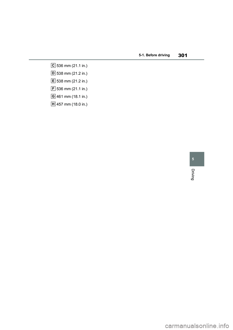 TOYOTA RAV4 PLUG-IN HYBRID 2023  Owners Manual 301
5 5-1. Before driving
Driving
536 mm (21.1 in.)
538 mm (21.2 in.)
538 mm (21.2 in.)
536 mm (21.1 in.)
461 mm (18.1 in.)
457 mm (18.0 in.)C
D
E
F
G
H 