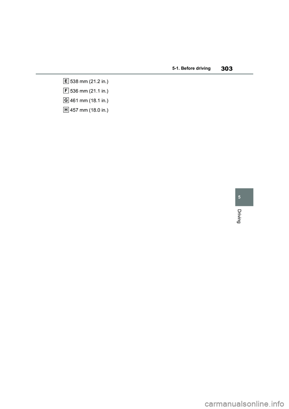 TOYOTA RAV4 PLUG-IN HYBRID 2023  Owners Manual 303
5 5-1. Before driving
Driving
538 mm (21.2 in.)
536 mm (21.1 in.)
461 mm (18.1 in.)
457 mm (18.0 in.)E
F
G
H 