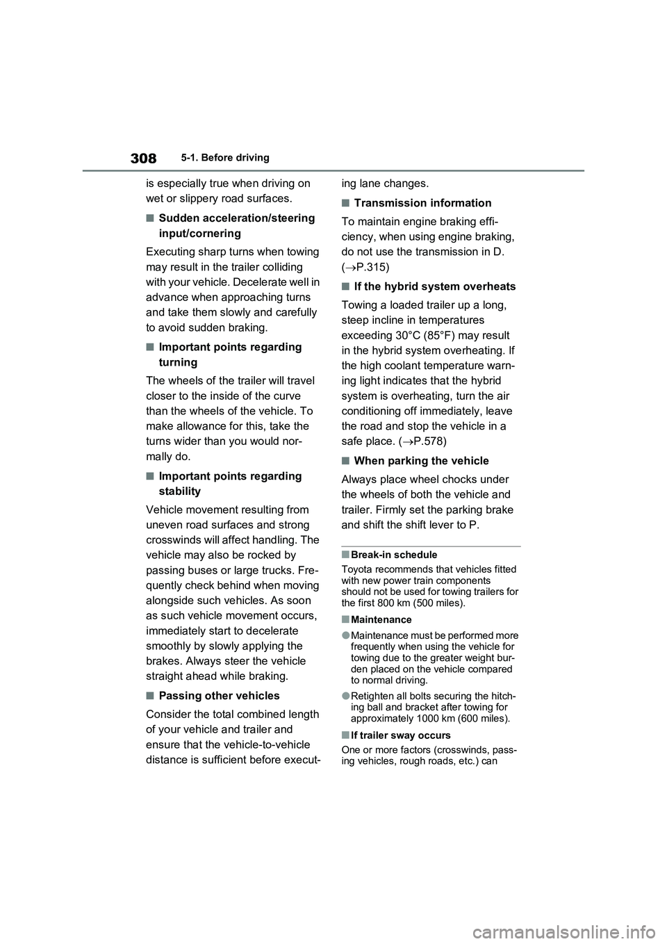 TOYOTA RAV4 PLUG-IN HYBRID 2023 User Guide 3085-1. Before driving
is especially true when driving on
wet or slippery road surfaces.
■Sudden acceleration/steering
input/cornering
Executing sharp turns when towing
may result in the trailer TOYOTA RAV4 PLUG-IN HYBRID 2023 User Guide 3085-1. Before driving
is especially true when driving on
wet or slippery road surfaces.
■Sudden acceleration/steering
input/cornering
Executing sharp turns when towing
may result in the trailer