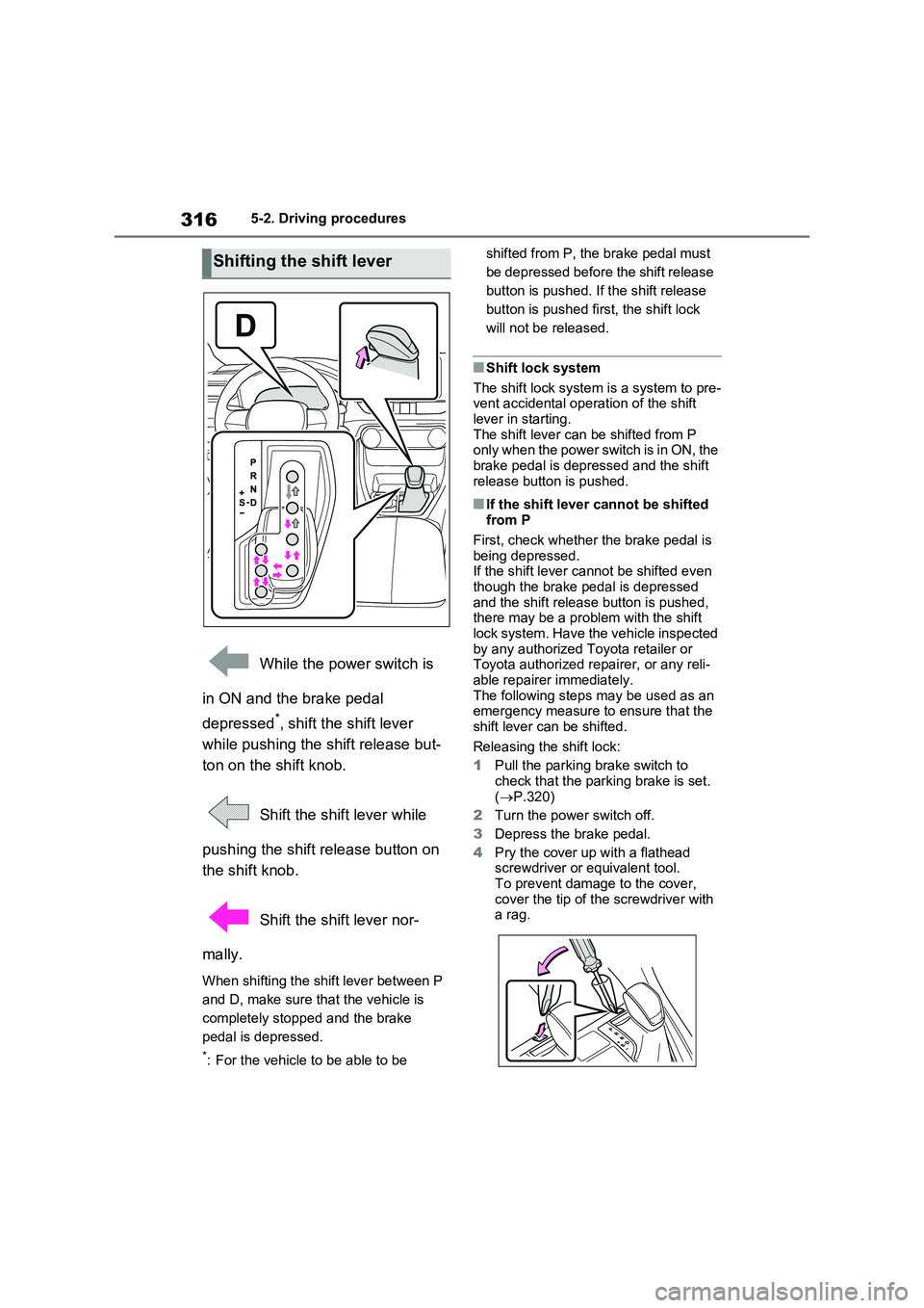 TOYOTA RAV4 PLUG-IN HYBRID 2023 Owners Manual 3165-2. Driving procedures
While the power switch is
in ON and the brake pedal
depressed
*, shift the shift lever
while pushing the shift release but-
ton on the shift knob.
Shift the shift lever TOYOTA RAV4 PLUG-IN HYBRID 2023 Owners Manual 3165-2. Driving procedures
While the power switch is
in ON and the brake pedal
depressed
*, shift the shift lever
while pushing the shift release but-
ton on the shift knob.
Shift the shift lever