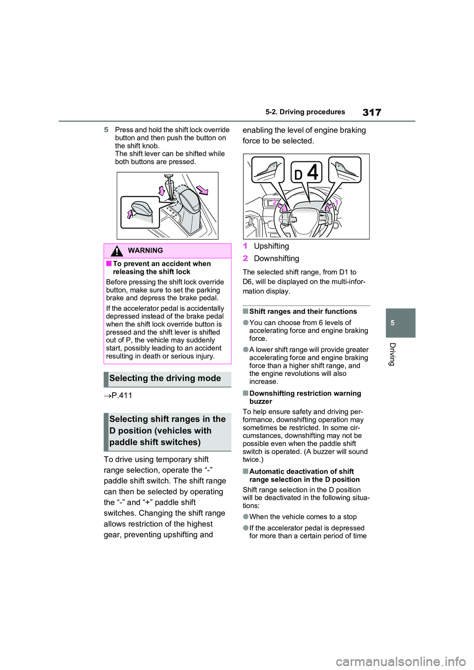 TOYOTA RAV4 PLUG-IN HYBRID 2023 Owners Manual 317
5
5-2. Driving procedures
Driving
5 Press and hold the shift lock override
button and then push the button on the shift knob.The shift lever can be shifted while
both buttons are pressed.
TOYOTA RAV4 PLUG-IN HYBRID 2023 Owners Manual 317
5
5-2. Driving procedures
Driving
5 Press and hold the shift lock override
button and then push the button on the shift knob.The shift lever can be shifted while
both buttons are pressed.