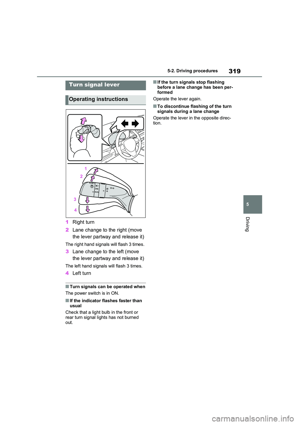 TOYOTA RAV4 PLUG-IN HYBRID 2023 Owners Manual 319
5
5-2. Driving procedures
Driving
1 Right turn
2 Lane change to the right (move
the lever partway and release it)
The right hand signals will flash 3 times.
3 Lane change to the left (move
t TOYOTA RAV4 PLUG-IN HYBRID 2023 Owners Manual 319
5
5-2. Driving procedures
Driving
1 Right turn
2 Lane change to the right (move
the lever partway and release it)
The right hand signals will flash 3 times.
3 Lane change to the left (move
t