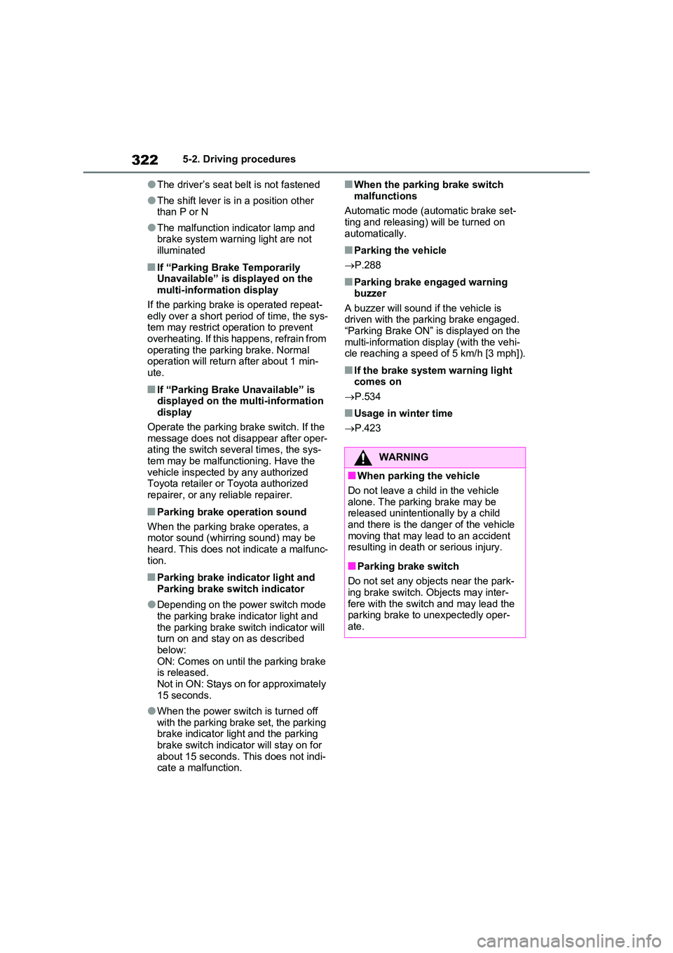 TOYOTA RAV4 PLUG-IN HYBRID 2023 Service Manual 3225-2. Driving procedures
●The driver’s seat belt is not fastened
●The shift lever is in a position other than P or N
●The malfunction indicator lamp and brake system warning light are not TOYOTA RAV4 PLUG-IN HYBRID 2023 Service Manual 3225-2. Driving procedures
●The driver’s seat belt is not fastened
●The shift lever is in a position other than P or N
●The malfunction indicator lamp and brake system warning light are not