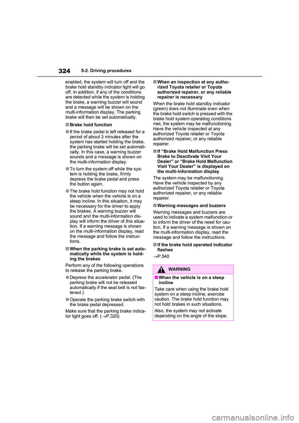 TOYOTA RAV4 PLUG-IN HYBRID 2023 Service Manual 3245-2. Driving procedures
enabled, the system will turn off and the
brake hold standby indicator light will go off. In addition, if any of the conditions are detected while the system is holding TOYOTA RAV4 PLUG-IN HYBRID 2023 Service Manual 3245-2. Driving procedures
enabled, the system will turn off and the
brake hold standby indicator light will go off. In addition, if any of the conditions are detected while the system is holding