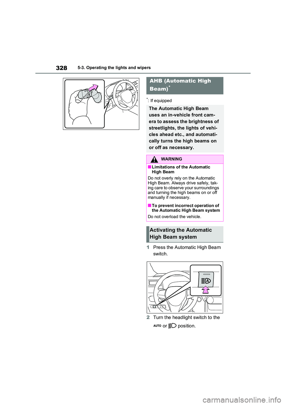 TOYOTA RAV4 PLUG-IN HYBRID 2023 Service Manual 3285-3. Operating the lights and wipers
*: If equipped
1Press the Automatic High Beam
switch.
2 Turn the headlight switch to the
or position.
AHB (Automatic High
Beam)*
The Automatic High Be TOYOTA RAV4 PLUG-IN HYBRID 2023 Service Manual 3285-3. Operating the lights and wipers
*: If equipped
1Press the Automatic High Beam
switch.
2 Turn the headlight switch to the
or position.
AHB (Automatic High
Beam)*
The Automatic High Be