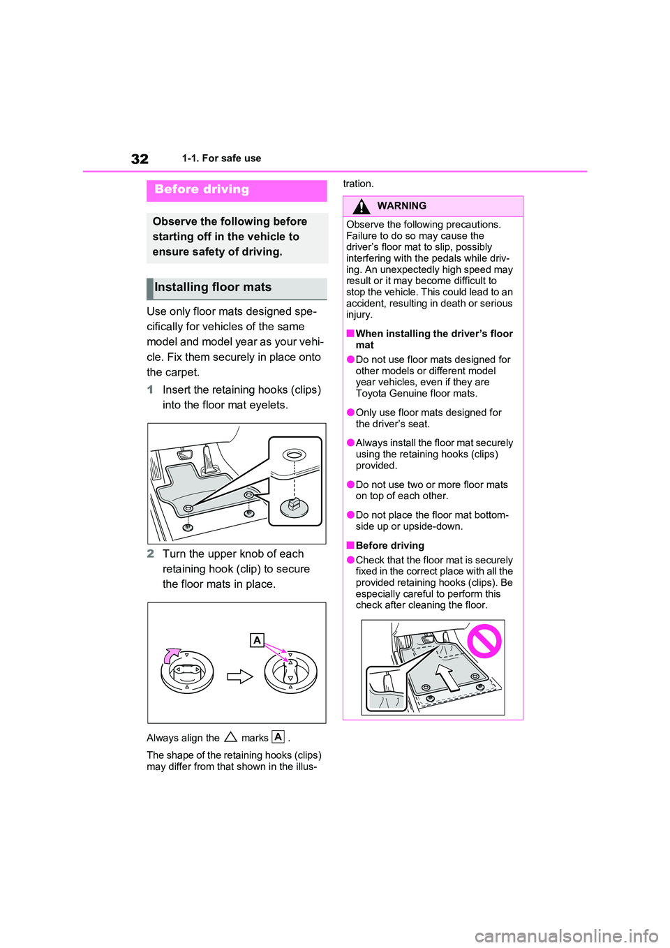 TOYOTA RAV4 PLUG-IN HYBRID 2023  Owners Manual 321-1. For safe use
1-1.For s afe  us e
Use only floor mats designed spe- 
cifically for vehicles of the same  
model and model year as your vehi- 
cle. Fix them securely in place onto  
the carpet. 
