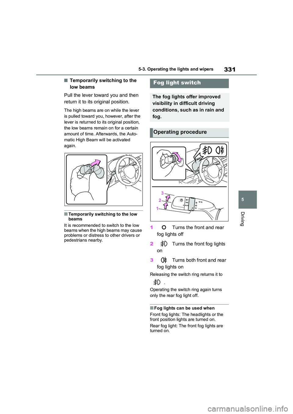 TOYOTA RAV4 PLUG-IN HYBRID 2023 Owners Guide 331
5
5-3. Operating the lights and wipers
Driving
■Temporarily switching to the
low beams
Pull the lever toward you and then
return it to its original position.
The high beams are on while th TOYOTA RAV4 PLUG-IN HYBRID 2023 Owners Guide 331
5
5-3. Operating the lights and wipers
Driving
■Temporarily switching to the
low beams
Pull the lever toward you and then
return it to its original position.
The high beams are on while th