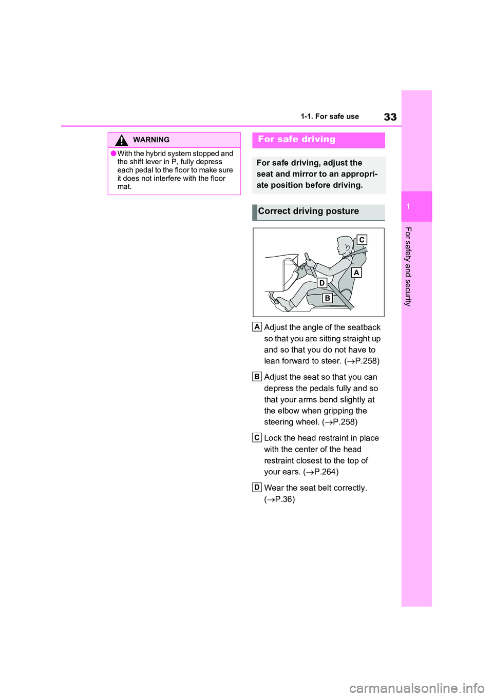 TOYOTA RAV4 PLUG-IN HYBRID 2023  Owners Manual 33
1 
1-1. For safe use
For safety and security
Adjust the angle of the seatback  
so that you are sitting straight up  
and so that you do not have to  
lean forward to steer. ( P.258) 
Adjust the