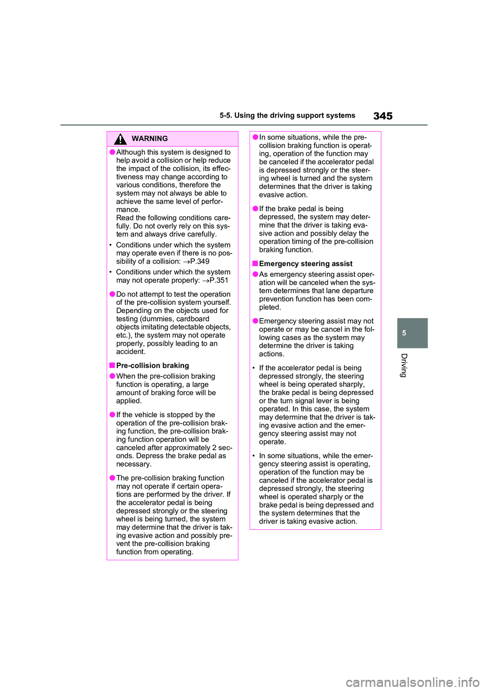 TOYOTA RAV4 PLUG-IN HYBRID 2023 Owners Manual 345
5
5-5. Using the driving support systems
Driving
WARNING
●Although this system is designed to help avoid a collision or help reduce
the impact of the collision, its effec- tiveness may chang TOYOTA RAV4 PLUG-IN HYBRID 2023 Owners Manual 345
5
5-5. Using the driving support systems
Driving
WARNING
●Although this system is designed to help avoid a collision or help reduce
the impact of the collision, its effec- tiveness may chang