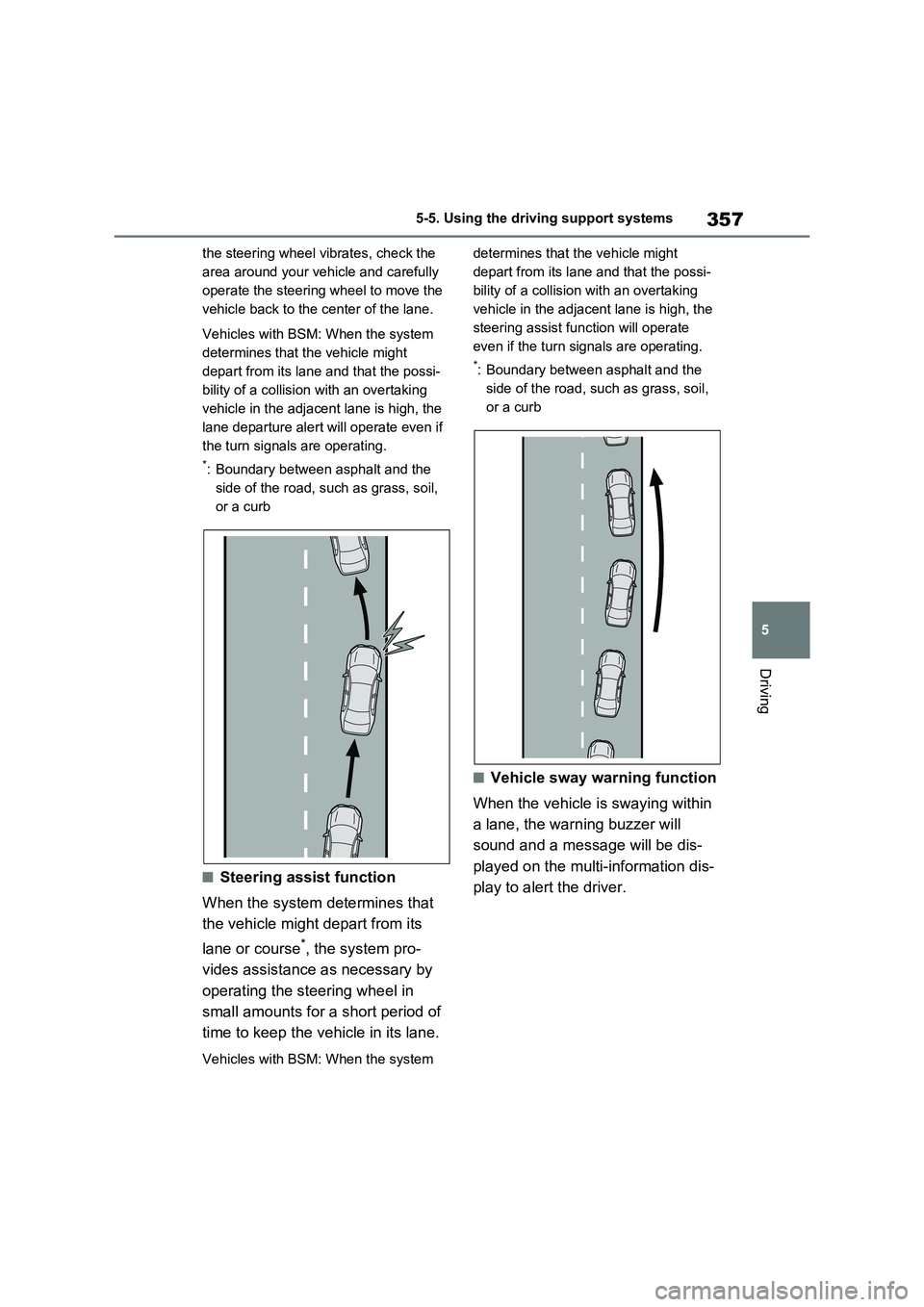 TOYOTA RAV4 PLUG-IN HYBRID 2023  Owners Manual 357
5 5-5. Using the driving support systems
Driving
the steering wheel vibrates, check the 
area around your vehicle and carefully 
operate the steering wheel to move the 
vehicle back to the center 