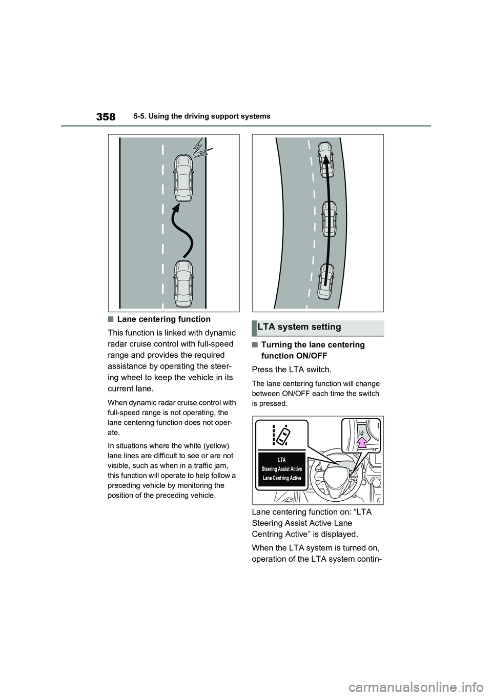 TOYOTA RAV4 PLUG-IN HYBRID 2023 Owners Manual 3585-5. Using the driving support systems
■Lane centering function
This function is linked with dynamic
radar cruise control with full-speed
range and provides the required
assistance by operatin TOYOTA RAV4 PLUG-IN HYBRID 2023 Owners Manual 3585-5. Using the driving support systems
■Lane centering function
This function is linked with dynamic
radar cruise control with full-speed
range and provides the required
assistance by operatin