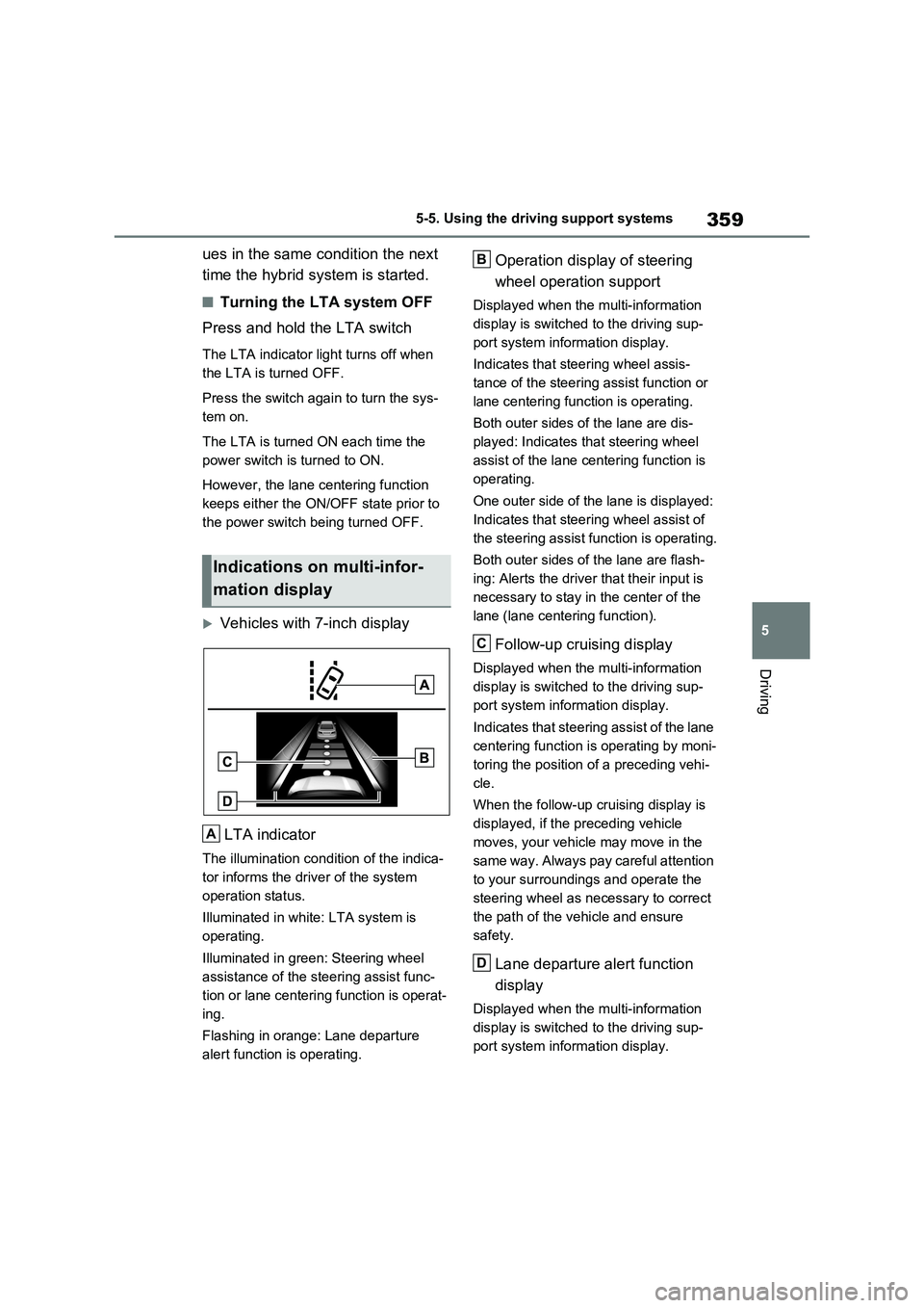 TOYOTA RAV4 PLUG-IN HYBRID 2023 Owners Manual 359
5 5-5. Using the driving support systems
Driving
ues in the same condition the next
time the hybrid system is started.
■Turning the LTA system OFF
Press and hold the LTA switch
The LTA indicato TOYOTA RAV4 PLUG-IN HYBRID 2023 Owners Manual 359
5 5-5. Using the driving support systems
Driving
ues in the same condition the next
time the hybrid system is started.
■Turning the LTA system OFF
Press and hold the LTA switch
The LTA indicato