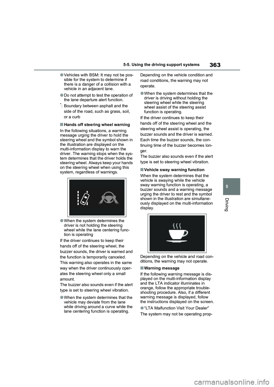 TOYOTA RAV4 PLUG-IN HYBRID 2023 Owners Manual 363
5 5-5. Using the driving support systems
Driving
●Vehicles with BSM: It may not be pos-
sible for the system to determine if
there is a danger of a collision with a
vehicle in an adjacent lane TOYOTA RAV4 PLUG-IN HYBRID 2023 Owners Manual 363
5 5-5. Using the driving support systems
Driving
●Vehicles with BSM: It may not be pos-
sible for the system to determine if
there is a danger of a collision with a
vehicle in an adjacent lane