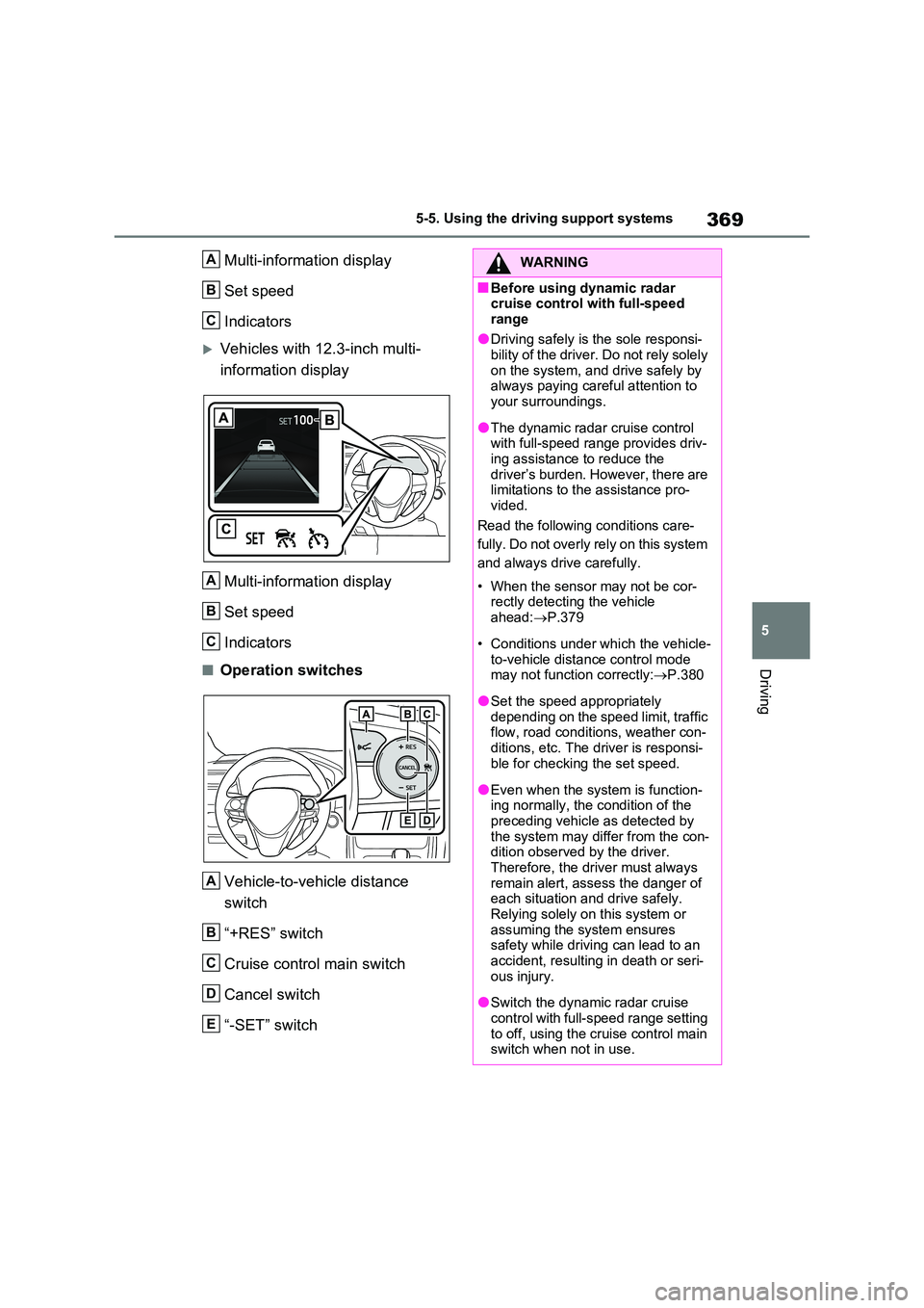 TOYOTA RAV4 PLUG-IN HYBRID 2023 Service Manual 369
5
5-5. Using the driving support systems
Driving
Multi-information display
Set speed
Indicators
Vehicles with 12.3-inch multi-
information display
Multi-information display
Set speed
Indic TOYOTA RAV4 PLUG-IN HYBRID 2023 Service Manual 369
5
5-5. Using the driving support systems
Driving
Multi-information display
Set speed
Indicators
Vehicles with 12.3-inch multi-
information display
Multi-information display
Set speed
Indic