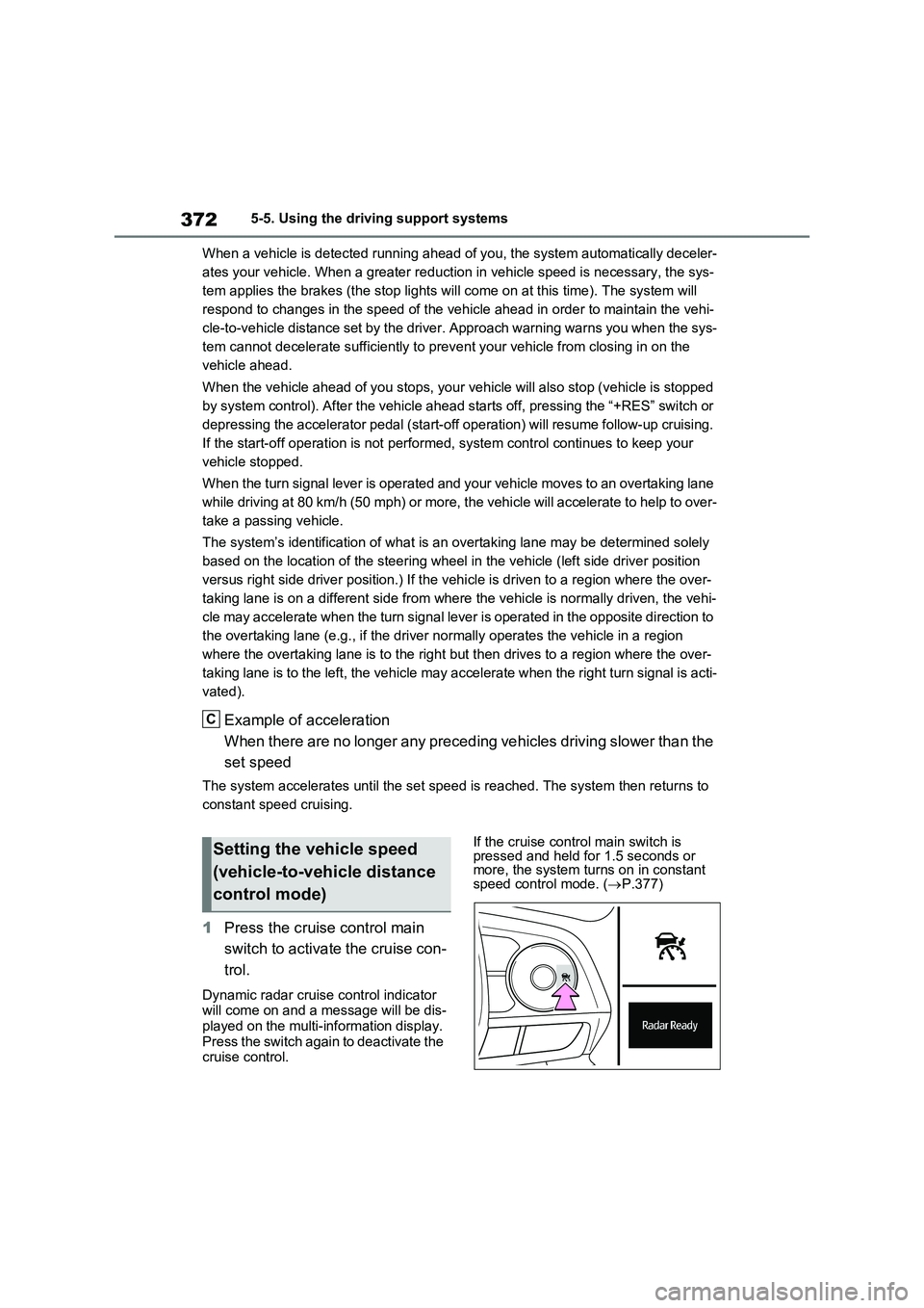 TOYOTA RAV4 PLUG-IN HYBRID 2023 Owners Manual 3725-5. Using the driving support systems
When a vehicle is detected running ahead of you, the system automatically deceler-
ates your vehicle. When a greater reduction in vehicle speed is necessary, TOYOTA RAV4 PLUG-IN HYBRID 2023 Owners Manual 3725-5. Using the driving support systems
When a vehicle is detected running ahead of you, the system automatically deceler-
ates your vehicle. When a greater reduction in vehicle speed is necessary,