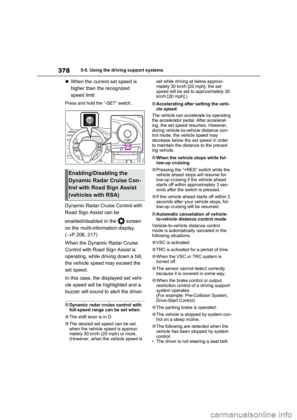 TOYOTA RAV4 PLUG-IN HYBRID 2023 Service Manual 3785-5. Using the driving support systems
When the current set speed is
higher than the recognized
speed limit
Press and hold the “-SET” switch.
Dynamic Radar Cruise Control with
Road Sign A TOYOTA RAV4 PLUG-IN HYBRID 2023 Service Manual 3785-5. Using the driving support systems
When the current set speed is
higher than the recognized
speed limit
Press and hold the “-SET” switch.
Dynamic Radar Cruise Control with
Road Sign A