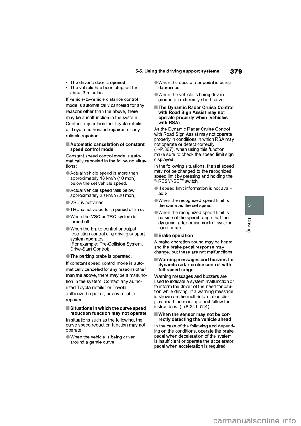 TOYOTA RAV4 PLUG-IN HYBRID 2023 Service Manual 379
5 5-5. Using the driving support systems
Driving
• The driver’s door is opened.
• The vehicle has been stopped for
about 3 minutes
If vehicle-to-vehicle distance control
mode is automatica TOYOTA RAV4 PLUG-IN HYBRID 2023 Service Manual 379
5 5-5. Using the driving support systems
Driving
• The driver’s door is opened.
• The vehicle has been stopped for
about 3 minutes
If vehicle-to-vehicle distance control
mode is automatica