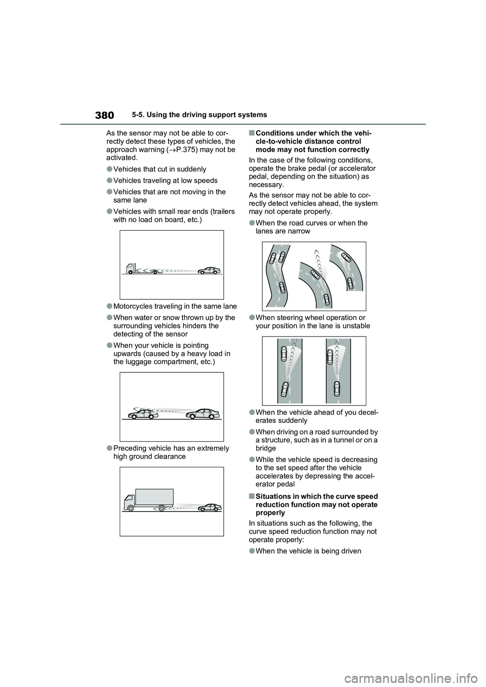 TOYOTA RAV4 PLUG-IN HYBRID 2023 Service Manual 3805-5. Using the driving support systems
As the sensor may not be able to cor-
rectly detect these types of vehicles, the approach warning ( P.375) may not be activated.
●Vehicles that cut i TOYOTA RAV4 PLUG-IN HYBRID 2023 Service Manual 3805-5. Using the driving support systems
As the sensor may not be able to cor-
rectly detect these types of vehicles, the approach warning ( P.375) may not be activated.
●Vehicles that cut i