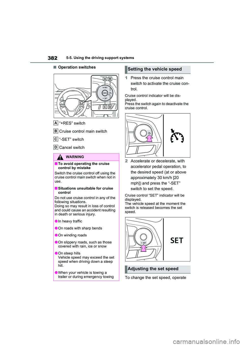 TOYOTA RAV4 PLUG-IN HYBRID 2023 Owners Manual 3825-5. Using the driving support systems
■Operation switches
“+RES” switch
Cruise control main switch
“-SET” switch
Cancel switch
1 Press the cruise control main
switch to activate the TOYOTA RAV4 PLUG-IN HYBRID 2023 Owners Manual 3825-5. Using the driving support systems
■Operation switches
“+RES” switch
Cruise control main switch
“-SET” switch
Cancel switch
1 Press the cruise control main
switch to activate the