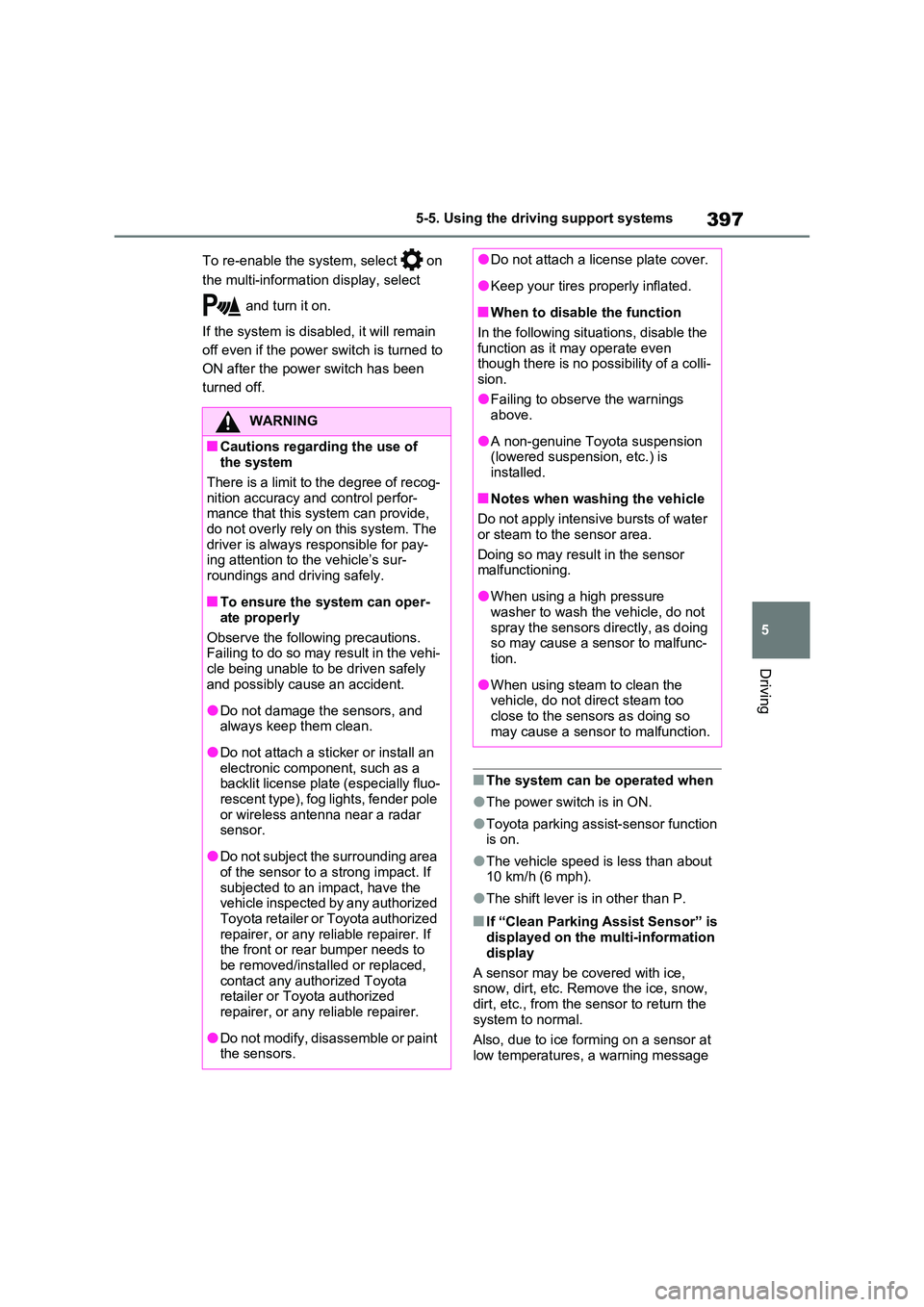 TOYOTA RAV4 PLUG-IN HYBRID 2023  Owners Manual 397
5 
5-5. Using the driving support systems
Driving
To re-enable the system, select   on  
the multi-information display, select  
 and turn it on. 
If the system is disabled, it will remain  
off e