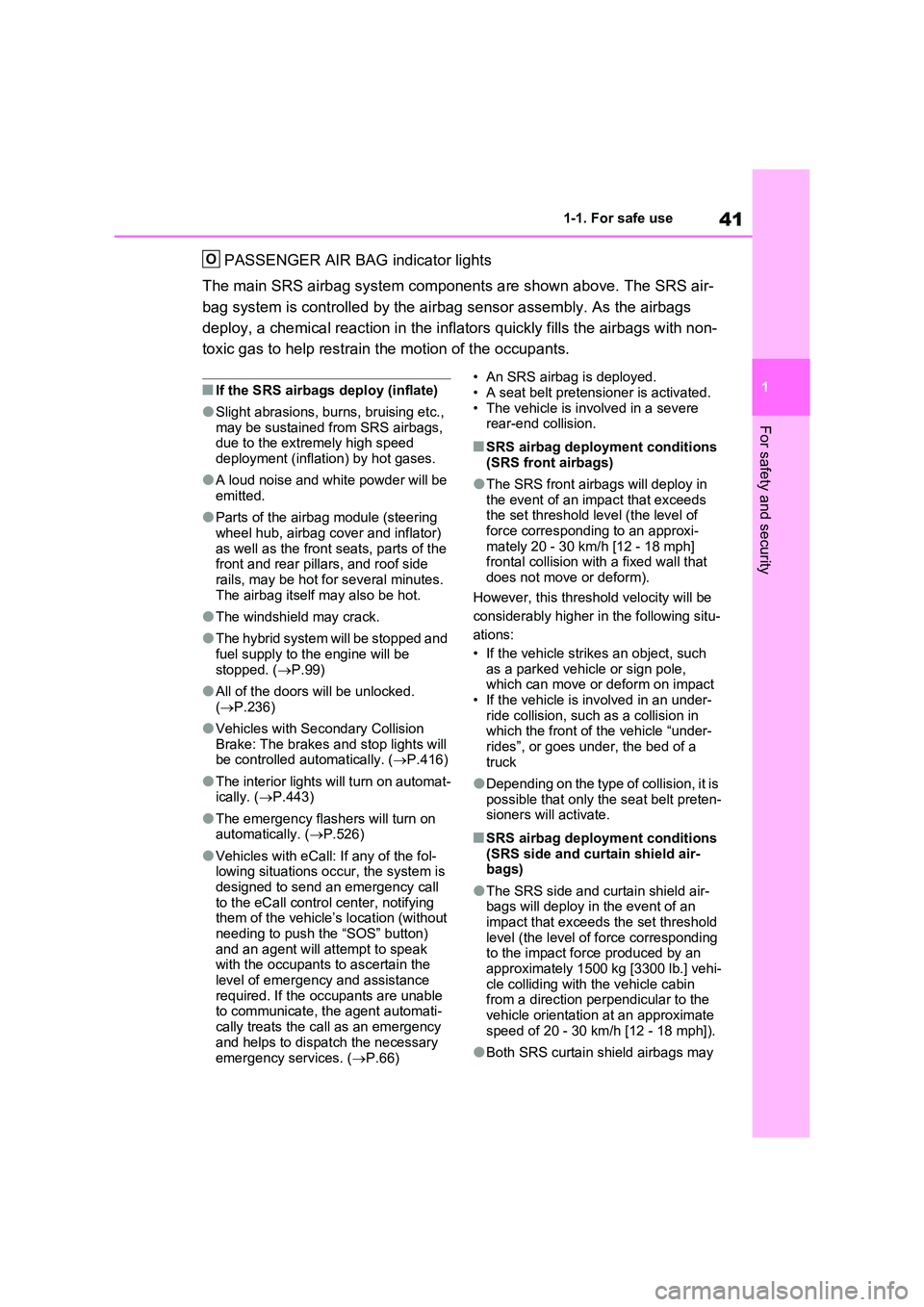 TOYOTA RAV4 PLUG-IN HYBRID 2023  Owners Manual 41
1 
1-1. For safe use
For safety and security
PASSENGER AIR BAG indicator lights 
The main SRS airbag system components are shown above. The SRS air- 
bag system is controlled by the airbag sensor a