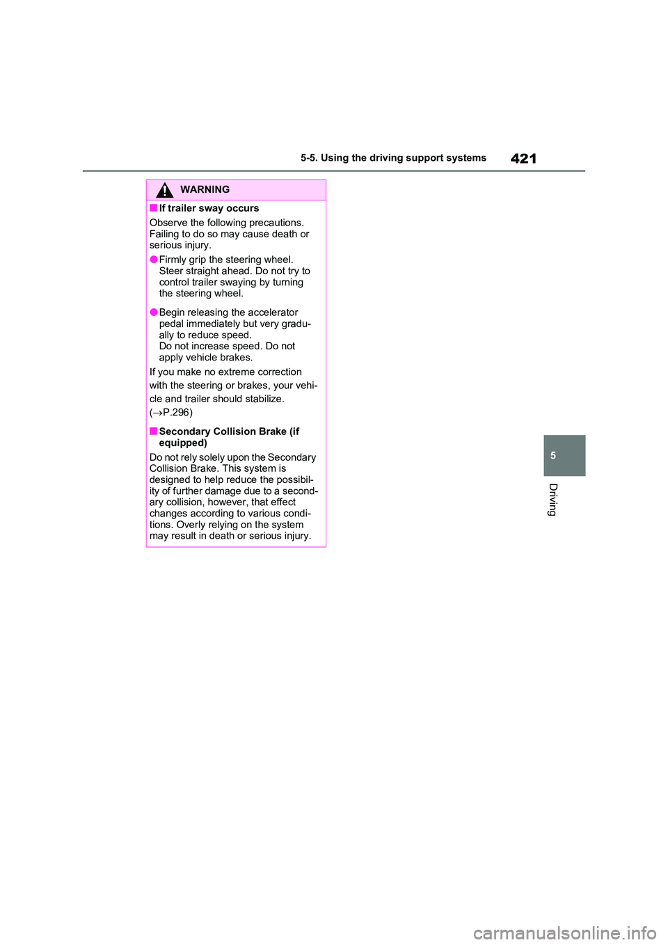 TOYOTA RAV4 PLUG-IN HYBRID 2023 Manual PDF 421
5 
5-5. Using the driving support systems
Driving
WARNING
■If trailer sway occurs 
Observe the following precautions.  
Failing to do so may cause death or  serious injury.
●Firmly grip the st