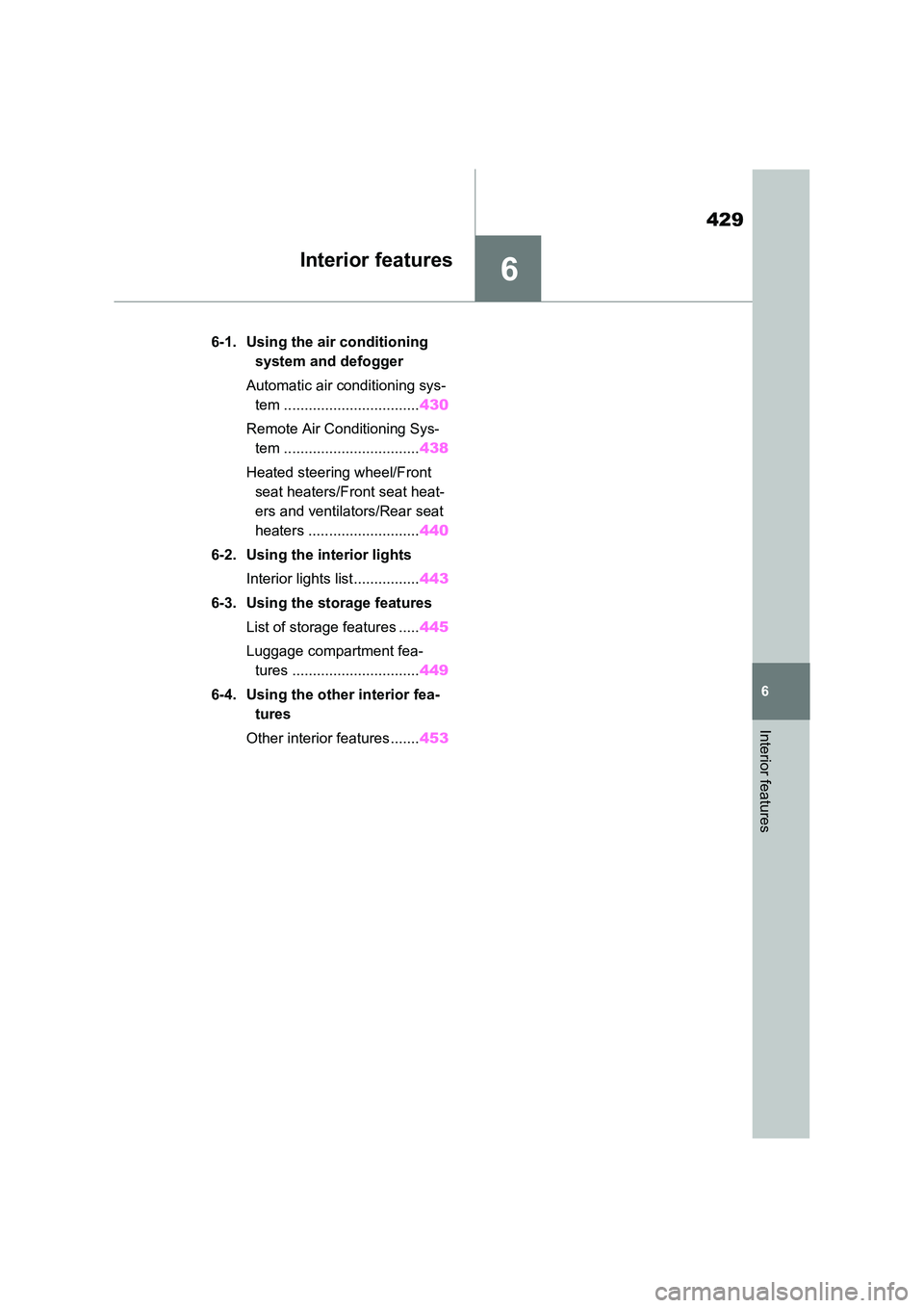 TOYOTA RAV4 PLUG-IN HYBRID 2023 Manual PDF 6
429
6
Interior features
Interior features
6-1. Using the air conditioning  
system and defogger 
Automatic air conditioning sys- 
tem ................................. 430 
Remote Air Conditioning S