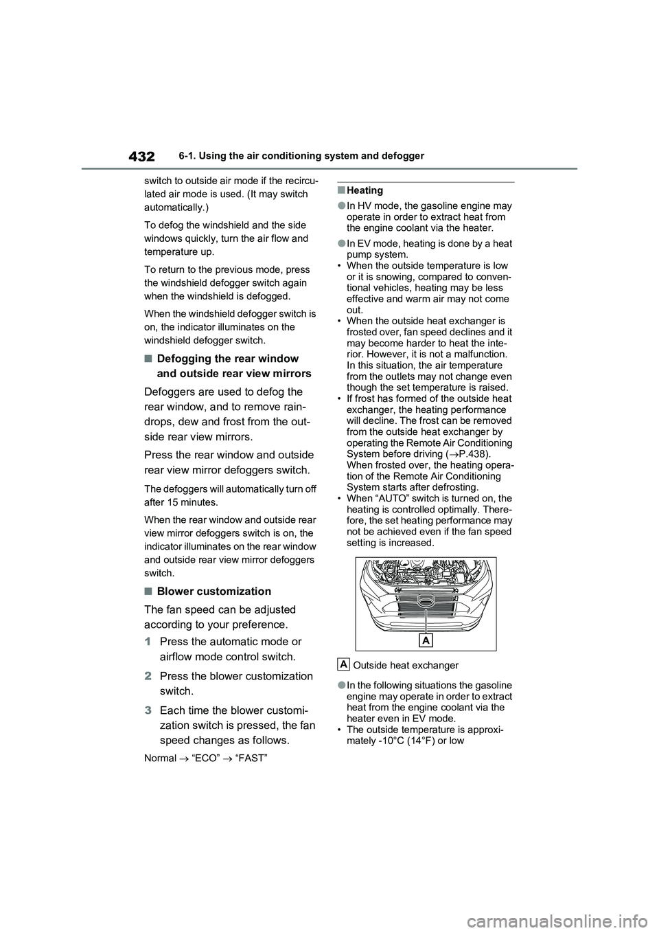 TOYOTA RAV4 PLUG-IN HYBRID 2023  Owners Manual 4326-1. Using the air conditioning system and defogger
switch to outside air mode if the recircu-
lated air mode is used. (It may switch 
automatically.)
To defog the windshield and the side 
windows 