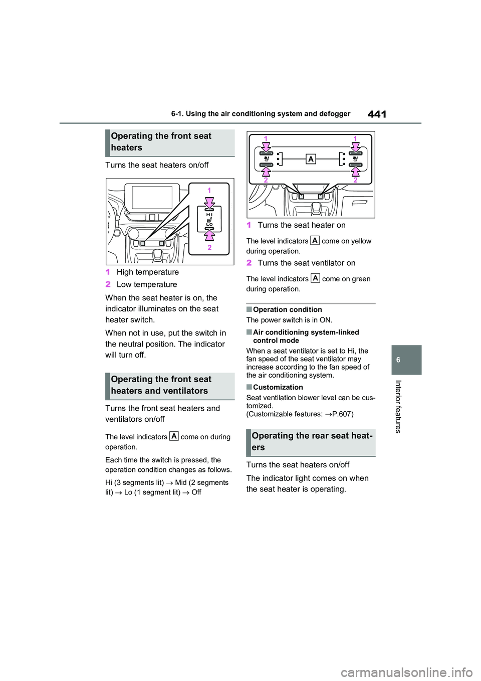 TOYOTA RAV4 PLUG-IN HYBRID 2023 Owners Manual 441
6
6-1. Using the air conditioning system and defogger
Interior features
Turns the seat heaters on/off
1 High temperature
2 Low temperature
When the seat heater is on, the
indicator illuminat TOYOTA RAV4 PLUG-IN HYBRID 2023 Owners Manual 441
6
6-1. Using the air conditioning system and defogger
Interior features
Turns the seat heaters on/off
1 High temperature
2 Low temperature
When the seat heater is on, the
indicator illuminat