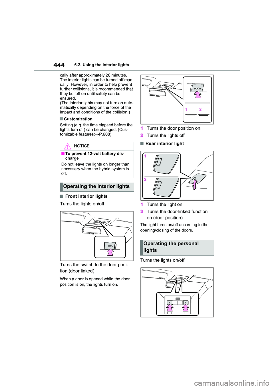 TOYOTA RAV4 PLUG-IN HYBRID 2023  Owners Manual 4446-2. Using the interior lights 
cally after approximately 20 minutes.  
The interior lights can be turned off man- ually. However, in order to help prevent further collisions, it is recommended tha