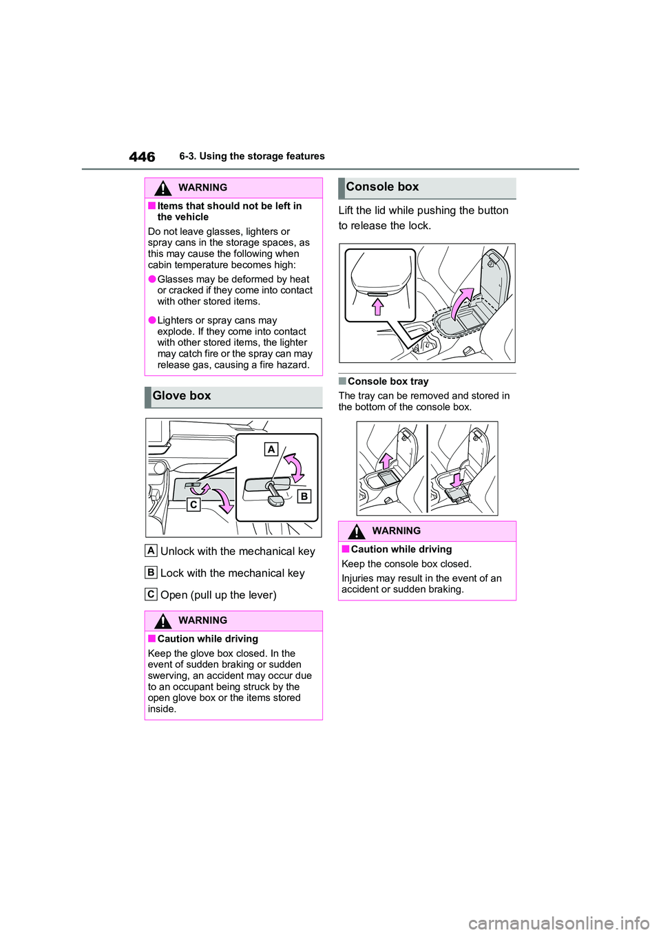 TOYOTA RAV4 PLUG-IN HYBRID 2023 Owners Manual 4466-3. Using the storage features
Unlock with the mechanical key
Lock with the mechanical key
Open (pull up the lever)
Lift the lid while pushing the button
to release the lock.
■Console box tr TOYOTA RAV4 PLUG-IN HYBRID 2023 Owners Manual 4466-3. Using the storage features
Unlock with the mechanical key
Lock with the mechanical key
Open (pull up the lever)
Lift the lid while pushing the button
to release the lock.
■Console box tr