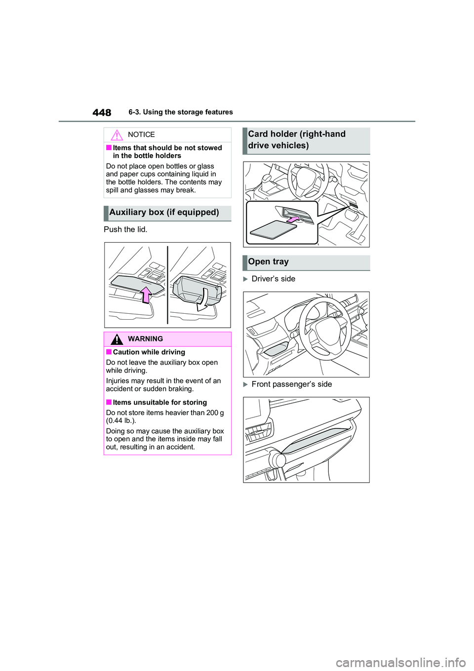TOYOTA RAV4 PLUG-IN HYBRID 2023 Service Manual 4486-3. Using the storage features
Push the lid.
Driver’s side
Front passenger’s side
NOTICE
■Items that should be not stowed  in the bottle holders 
Do not place open bottles or glass  an