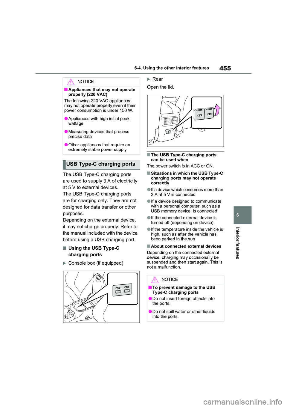 TOYOTA RAV4 PLUG-IN HYBRID 2023 Owners Manual 455
6
6-4. Using the other interior features
Interior features
The USB Type-C charging ports
are used to supply 3 A of electricity
at 5 V to external devices.
The USB Type-C charging ports
are TOYOTA RAV4 PLUG-IN HYBRID 2023 Owners Manual 455
6
6-4. Using the other interior features
Interior features
The USB Type-C charging ports
are used to supply 3 A of electricity
at 5 V to external devices.
The USB Type-C charging ports
are