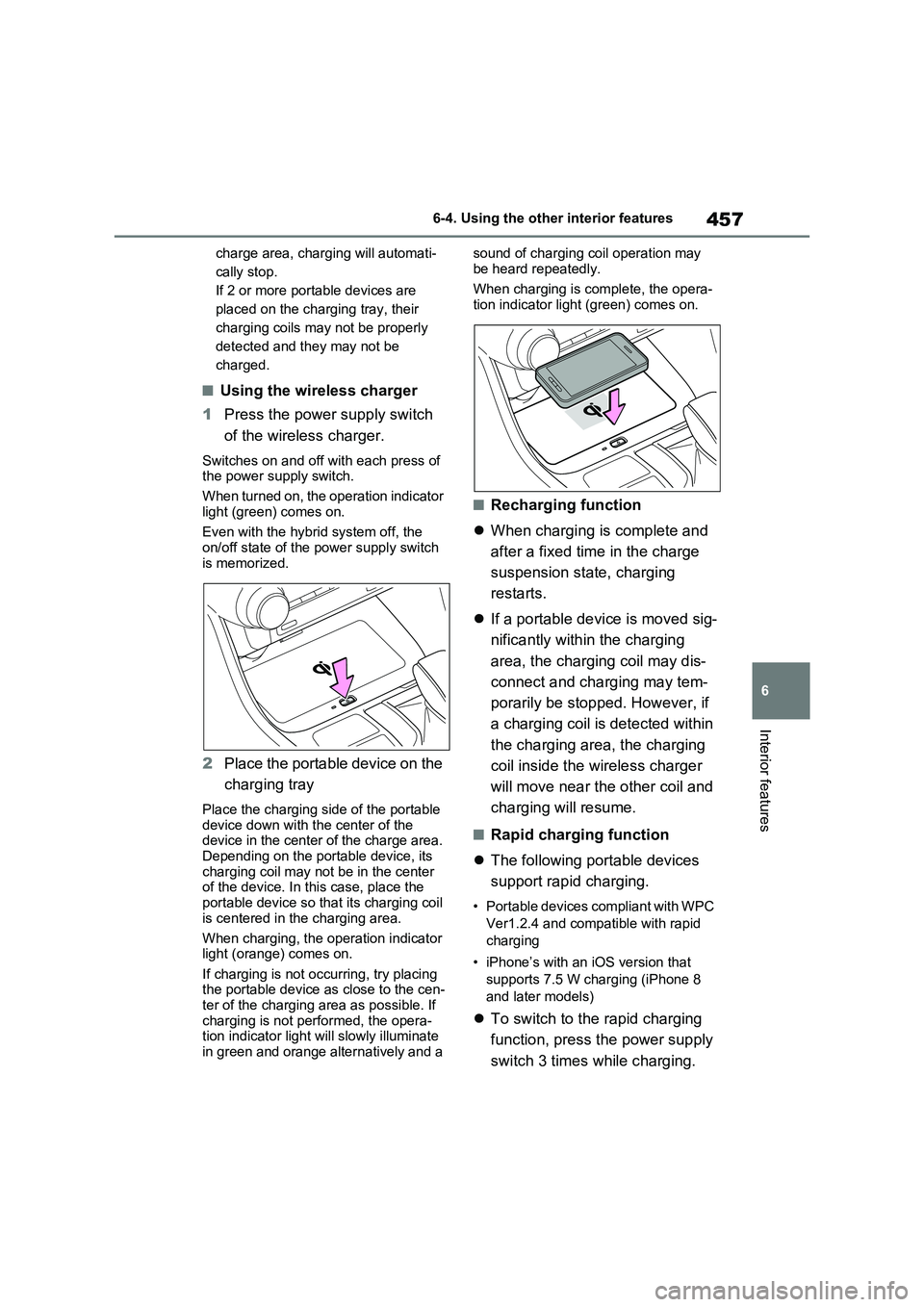 TOYOTA RAV4 PLUG-IN HYBRID 2023  Owners Manual 457
6 6-4. Using the other interior features
Interior features
charge area, charging will automati-
cally stop. 
If 2 or more portable devices are 
placed on the charging tray, their 
charging coils m