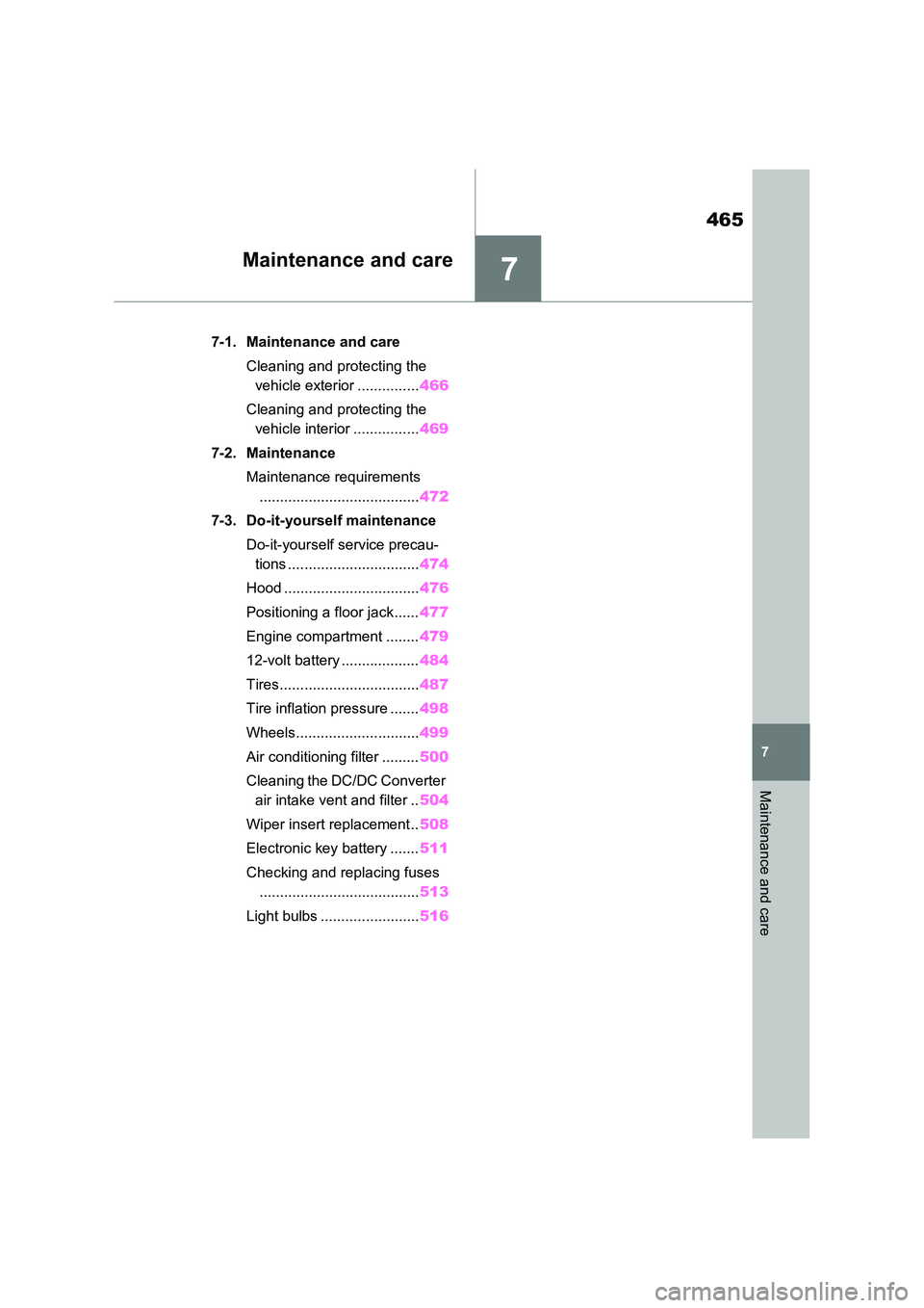 TOYOTA RAV4 PLUG-IN HYBRID 2023  Owners Manual 7
465
7
Maintenance and care
Maintenance and care
7-1. Maintenance and care 
Cleaning and protecting the  
vehicle exterior ............... 466 
Cleaning and protecting the  
vehicle interior ........