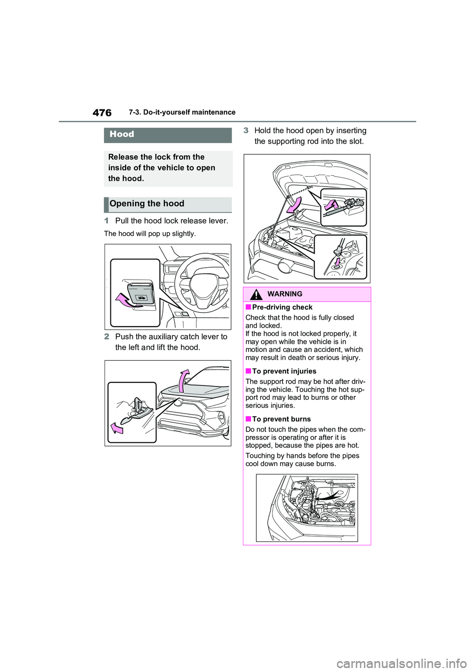 TOYOTA RAV4 PLUG-IN HYBRID 2023 Manual PDF 4767-3. Do-it-yourself maintenance
1Pull the hood lock release lever.
The hood will pop up slightly.
2Push the auxiliary catch lever to
the left and lift the hood.
3 Hold the hood open by inserting TOYOTA RAV4 PLUG-IN HYBRID 2023 Manual PDF 4767-3. Do-it-yourself maintenance
1Pull the hood lock release lever.
The hood will pop up slightly.
2Push the auxiliary catch lever to
the left and lift the hood.
3 Hold the hood open by inserting