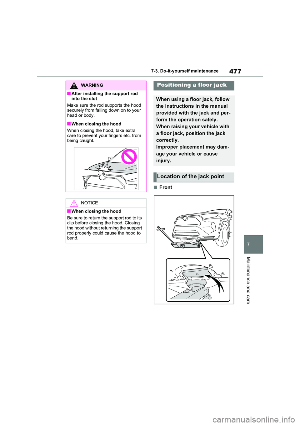 TOYOTA RAV4 PLUG-IN HYBRID 2023 Repair Manual 477
7
7-3. Do-it-yourself maintenance
Maintenance and care
■Front
WARNING
■After installing the support rod into the slot
Make sure the rod supports the hood securely from falling down on to y TOYOTA RAV4 PLUG-IN HYBRID 2023 Repair Manual 477
7
7-3. Do-it-yourself maintenance
Maintenance and care
■Front
WARNING
■After installing the support rod into the slot
Make sure the rod supports the hood securely from falling down on to y