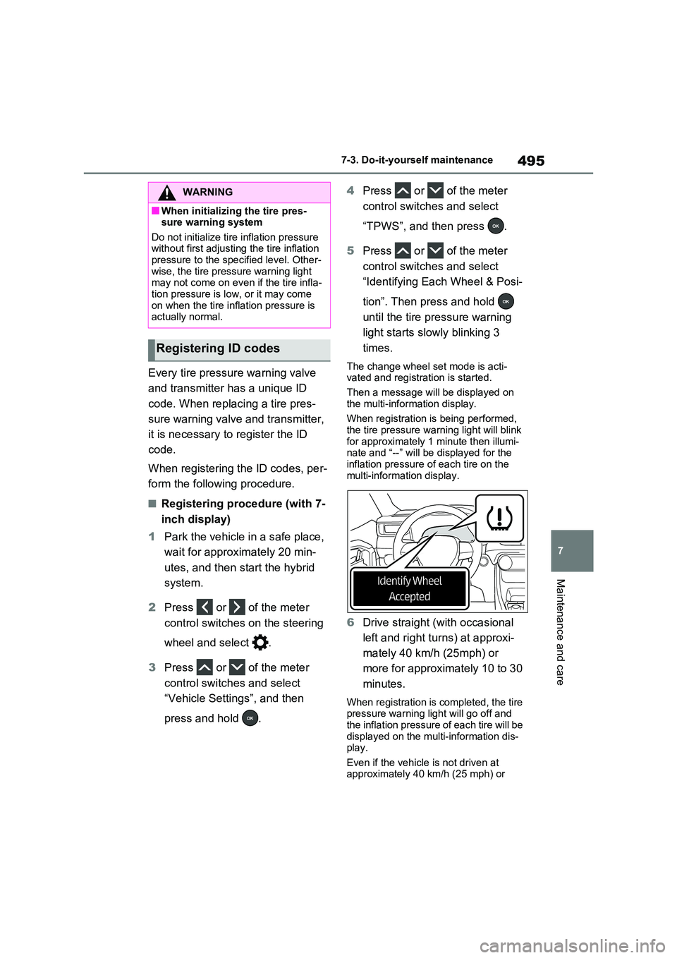 TOYOTA RAV4 PLUG-IN HYBRID 2023 Owners Manual 495
7
7-3. Do-it-yourself maintenance
Maintenance and care
Every tire pressure warning valve
and transmitter has a unique ID
code. When replacing a tire pres-
sure warning valve and transmitter, TOYOTA RAV4 PLUG-IN HYBRID 2023 Owners Manual 495
7
7-3. Do-it-yourself maintenance
Maintenance and care
Every tire pressure warning valve
and transmitter has a unique ID
code. When replacing a tire pres-
sure warning valve and transmitter,