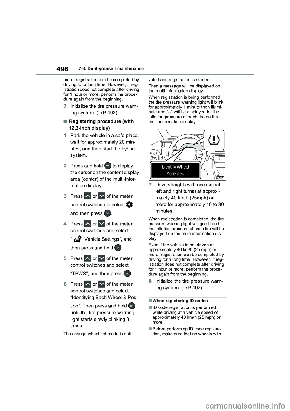 TOYOTA RAV4 PLUG-IN HYBRID 2023 Owners Manual 4967-3. Do-it-yourself maintenance
more, registration can be completed by
driving for a long time. However, if reg-
istration does not complete after driving
for 1 hour or more, perform the proce-
d TOYOTA RAV4 PLUG-IN HYBRID 2023 Owners Manual 4967-3. Do-it-yourself maintenance
more, registration can be completed by
driving for a long time. However, if reg-
istration does not complete after driving
for 1 hour or more, perform the proce-
d