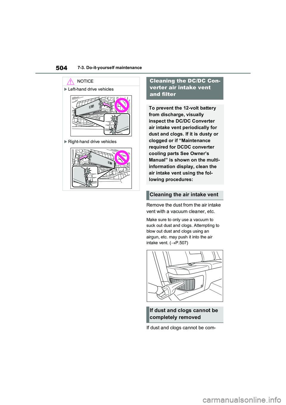 TOYOTA RAV4 PLUG-IN HYBRID 2023 Owners Manual 5047-3. Do-it-yourself maintenance
Remove the dust from the air intake
vent with a vacuum cleaner, etc.
Make sure to only use a vacuum to
suck out dust and clogs. Attempting to
blow out dust and TOYOTA RAV4 PLUG-IN HYBRID 2023 Owners Manual 5047-3. Do-it-yourself maintenance
Remove the dust from the air intake
vent with a vacuum cleaner, etc.
Make sure to only use a vacuum to
suck out dust and clogs. Attempting to
blow out dust and