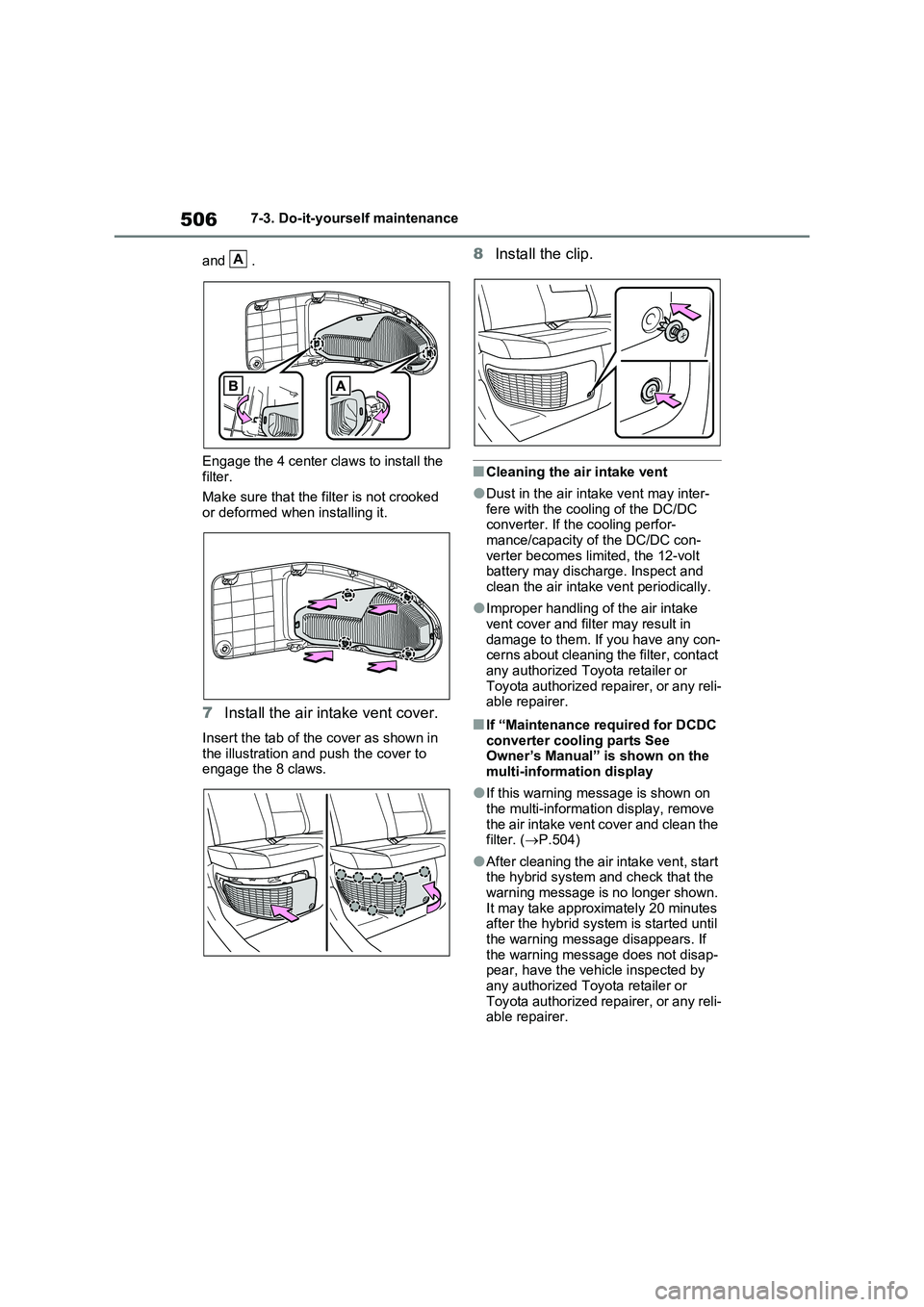 TOYOTA RAV4 PLUG-IN HYBRID 2023 Owners Manual 5067-3. Do-it-yourself maintenance
and .
Engage the 4 center claws to install the
filter.
Make sure that the filter is not crooked
or deformed when installing it.
7Install the air intake vent cover. TOYOTA RAV4 PLUG-IN HYBRID 2023 Owners Manual 5067-3. Do-it-yourself maintenance
and .
Engage the 4 center claws to install the
filter.
Make sure that the filter is not crooked
or deformed when installing it.
7Install the air intake vent cover.