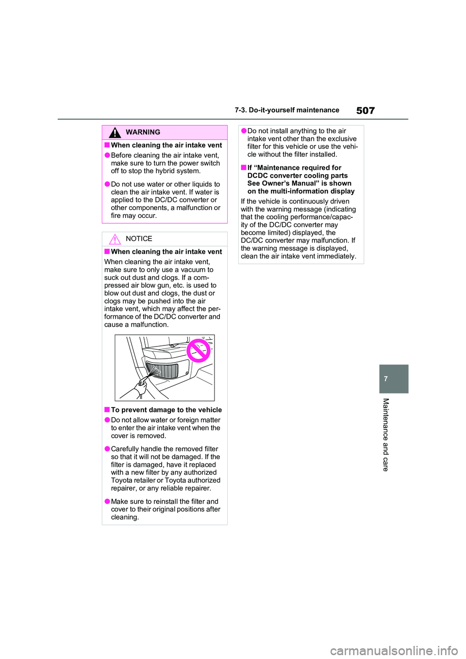 TOYOTA RAV4 PLUG-IN HYBRID 2023 Owners Manual 507
7
7-3. Do-it-yourself maintenance
Maintenance and care
WARNING
■When cleaning the air intake vent
●Before cleaning the air intake vent,
make sure to turn the power switch off to stop the h TOYOTA RAV4 PLUG-IN HYBRID 2023 Owners Manual 507
7
7-3. Do-it-yourself maintenance
Maintenance and care
WARNING
■When cleaning the air intake vent
●Before cleaning the air intake vent,
make sure to turn the power switch off to stop the h